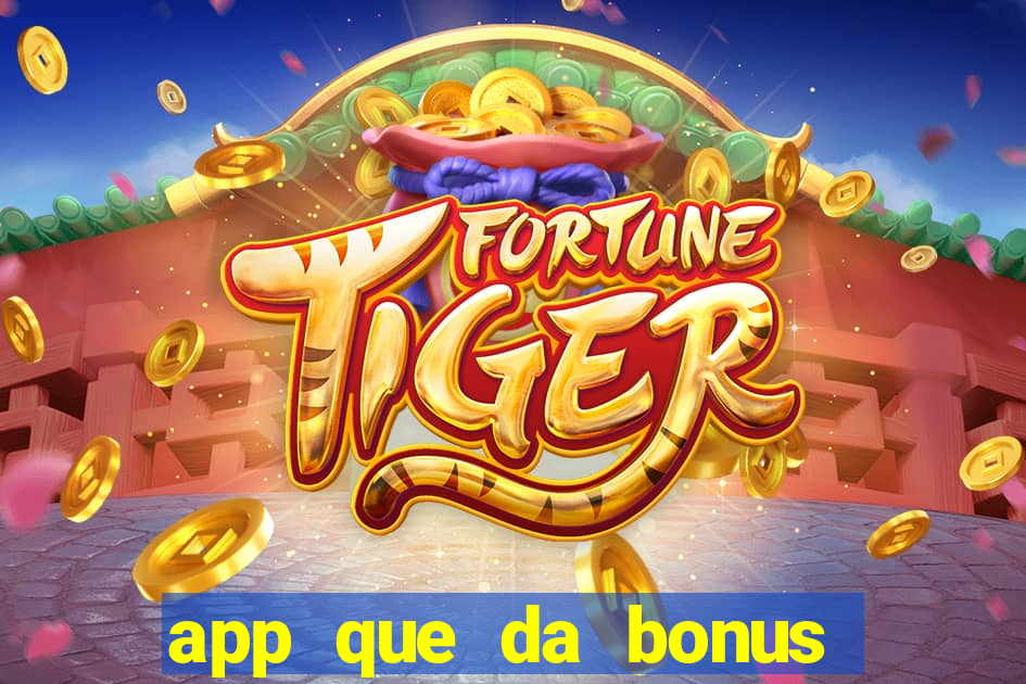 app que da bonus no cadastro